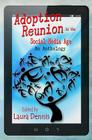 Adoption Reunion in the Social Media Age: An Anthology By Laura Dennis Cover Image