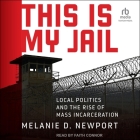 This Is My Jail: Local Politics and the Rise of Mass Incarceration Cover Image