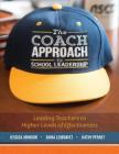 The Coach Approach to School Leadership: Leading Teachers to Higher Levels of Effectiveness By Jessica Johnson, Shira Leibowitz, Kathy Perret Cover Image