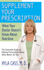 Supplement Your Prescription: What Your Doctor Doesn't Know about Nutrition Cover Image