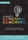Simply Instructional Coaching: Questions Asked and Answered from the Field, Revised Edition (Straightforward Advice and a Practical Framework for Ins By Nicole S. Turner Cover Image
