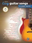 Alfred's Easy Guitar Songs -- Classic Rock: 50 Hits of the '60s, '70s & '80s By Alfred Music (Other) Cover Image