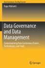 Data Governance and Data Management: Contextualizing Data Governance Drivers, Technologies, and Tools By Rupa Mahanti Cover Image