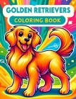 Golden Retrievers Coloring book: Infuse Each Page with the Brightness of Your Creativity and the Warmth of Your Affection for These Remarkable Dogs Cover Image