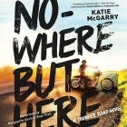 Nowhere But Here Lib/E (Thunder Road #1) By Katie McGarry, Marguerite Gavin (Read by), Sean Pratt (Read by) Cover Image
