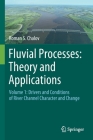 Fluvial Processes: Theory and Applications: Volume 1: Drivers and Conditions of River Channel Character and Change Cover Image