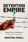 Detention Empire: Reagan's War on Immigrants and the Seeds of Resistance (Justice) Cover Image