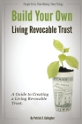 Build Your Own Living Revocable Trust: A Guide to Creating a Living Revocable Trust By Patrick X. Gallagher Cover Image