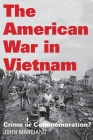 The American War in Vietnam: Crime or Commemoration? By John Marciano Cover Image