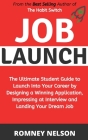 Job Launch: The ultimate student guide to launch into your career by designing a winning application, impressing at interview and Cover Image