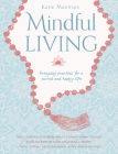 Mindful Living: Everyday Practices for a Sacred and Happy Life By Katie Manitsas Cover Image