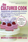 The Cultured Cook: Delicious Fermented Foods with Probiotics to Knock Out Inflammation, Boost Gut Health, Lose Weight & Extend Your Life By Michelle Schoffro Cook Cover Image