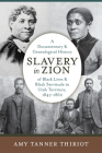 Slavery in Zion: A Documentary and Genealogical History of Black Lives and Black Servitude in Utah Territory, 1847-1862 By Amy Tanner Thiriot Cover Image