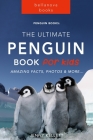 Penguins The Ultimate Penguin Book for Kids: 100+ Amazing Penguin Facts, Photos, Quiz + More By Jenny Kellett Cover Image