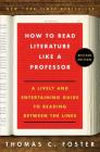How to Read Literature Like a Professor: A Lively and Entertaining Guide to Reading Between the Lines By Thomas C. Foster Cover Image