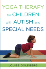 Yoga Therapy for Children with Autism and Special Needs By Louise Goldberg Cover Image