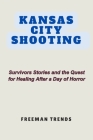 Kansas City Shooting: Survivors' Stories and the Quest for Healing After a Day of Horror Cover Image