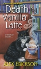 Death by Vanilla Latte (A Bookstore Cafe Mystery #4) By Alex Erickson Cover Image
