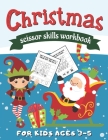 Christmas Scissor Skills Workbook for Kids Ages 3-5: Cut & Paste Activity Book for Preschool By Sibley Carter Publishing Cover Image