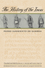 The History of the Incas By Pedro Sarmiento de Gamboa, Brian S. Bauer (Contributions by), Vania Smith (Contributions by), Jean-Jacques Decoster (Introduction by), Brian S. Bauer (Introduction by) Cover Image