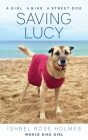 Saving Lucy: A Girl, a Bike, a Street Dog By Ishbel Rose Holmes (World Bike Girl) Cover Image