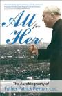 All for Her: The Autobiography of Father Patrick Peyton, C.S.C. (Holy Cross Book) By Patrick Peyton C. S. C., Willy Raymond C. S. C. (Foreword by), Theodore M. Hesburgh Csc (Foreword by) Cover Image