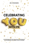 Celebrating YOU with PR! By Jo Swann Cover Image