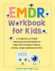 Emdr Workbook for Kids: A Collection of Emdr Handouts & Worksheets to Help Kids Process Trauma, Stress, Anger, Sadness & More Cover Image