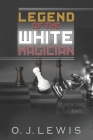 Legend Of the White Magician By O. J. Lewis Cover Image