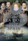 Elizabeth's Sea Dogs and Their War Against Spain By Brian Best Cover Image