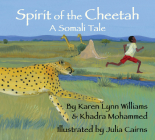 Spirit of the Cheetah: A Somali Tale By Karen Lynn Williams, Khadra Mohammed, Julia Cairns (Illustrator) Cover Image