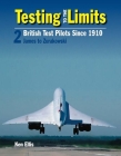Testing to the Limits Volume 2: British Test Pilots Since 1910, James to Zurakowski Cover Image