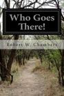 Who Goes There! By Robert W. Chambers Cover Image