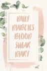 Daily Diabetes Blood Sugar Diary: Easy Glucose Monitoring Record Meals, Medications & More! Best Log Book For Diabetics By Daily Wellness Journals Cover Image