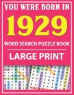 Large Print Word Search Puzzle Book: You Were Born In 1929: Word Search Large Print Puzzle Book for Adults - Word Search For Adults Large Print By Q. E. Fairaliya Publishing Cover Image