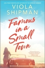 Famous in a Small Town: The Perfect Summer Read By Viola Shipman Cover Image
