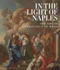 In the Light of Naples: The Art of Francesco de Mura Cover Image