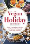 The Vegan Holiday Cookbook: From Elegant Appetizers to Festive Mains and Delicious Sweets By Marie Laforet Cover Image