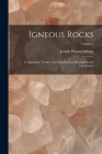 Igneous Rocks: Composition, Texture and Classification, Description and Occurrence; Volume 2 By Joseph Paxson Iddings Cover Image