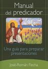 Manual del Predicador: Una Guia Para Preparar Presentaciones By José-Román Flecha Cover Image