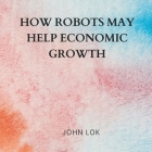 How Robots May Help Economic Growth Cover Image