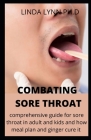 Combating Sore Throat: Comprehensive Guide for Sore Throat in Kids Adults and Pregnancy Woman and How Ginger Cure It and Other Meal Plan By Linda Lynn Ph. D. Cover Image