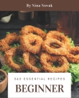 365 Essential Beginner Recipes: The Best Beginner Cookbook that Delights Your Taste Buds By Nina Novak Cover Image