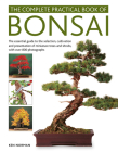 The Complete Practical Book of Bonsai: The Essential Guide to the Selection, Cultivation and Presentation of Miniature Trees and Shrubs, with Over 800 By Ken Norman Cover Image