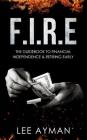 F.I.R.E: the guide book to Financial Independence & Retiring Early By Mihui Lee (Contribution by), Ayman Lee Cover Image