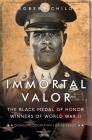 Immortal Valor: The Black Medal of Honor Recipients of World War II By Robert Child Cover Image