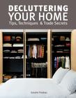 Decluttering Your Home: Tips, Techniques and Trade Secrets By Geralin Thomas Cover Image
