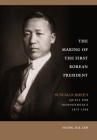 The Making of the First Korean President: Syngman Rhee's Quest for Independence Cover Image