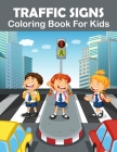 Traffic Signs Coloring Book For Kids: Traffic Sign, Icon, Symbol coloring and activity books for kids ages 3-8. By Byron Escobedo Cover Image