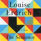 The Sentence Lib/E By Louise Erdrich, Louise Erdrich (Read by) Cover Image